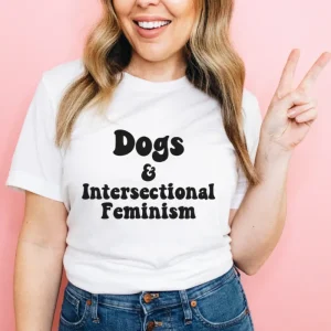 Dogs & Intersectional Feminism Human T-Shirt (FINAL SALE)