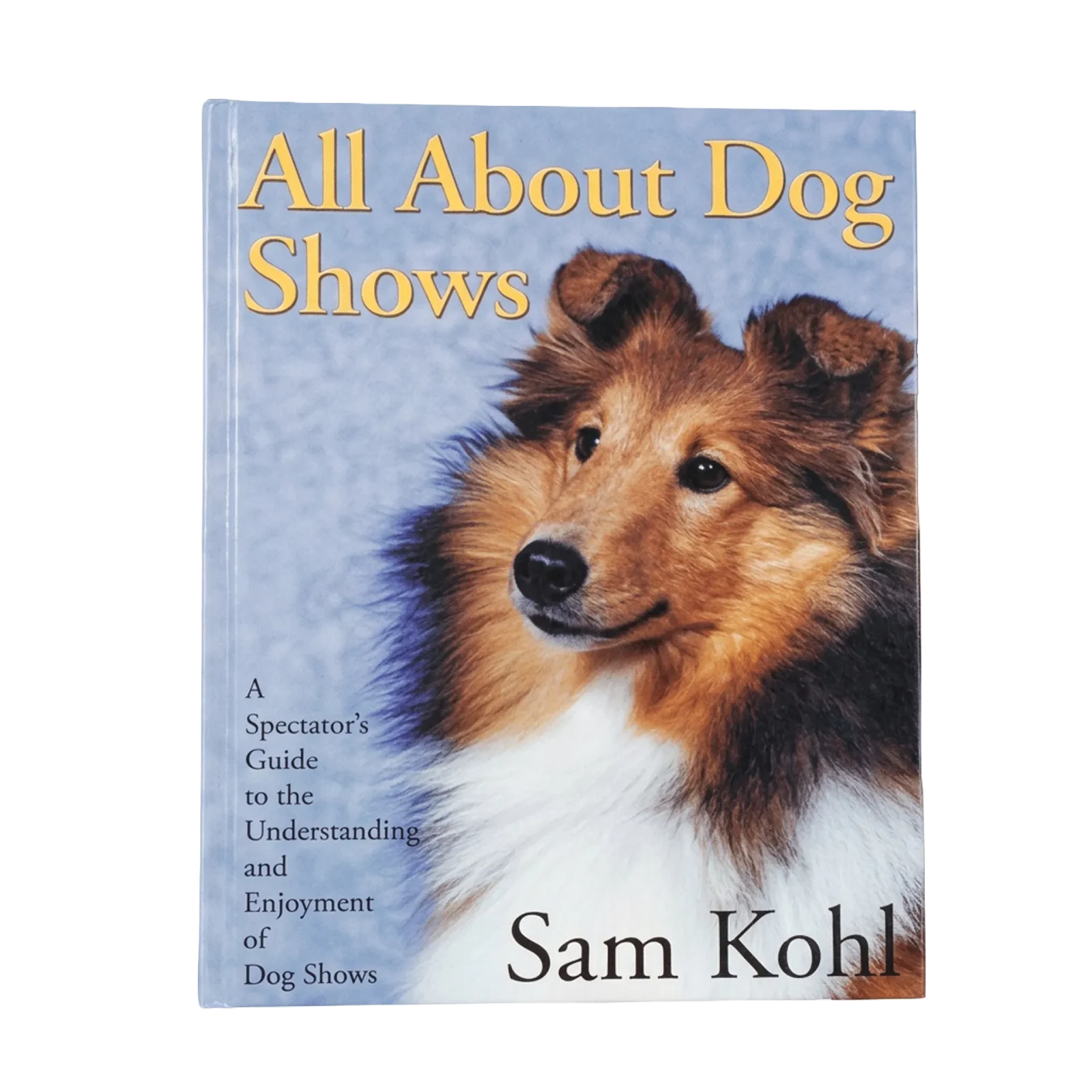 All About Dog Shows by Sam Kohl 3rd Edition