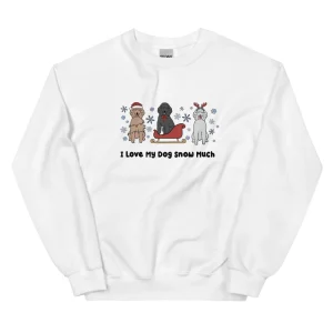 Sweatshirt - I Love My Dog Snow Much (Poodles)
