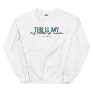 Sweatshirt - This is My Dog Cuddling Sweater