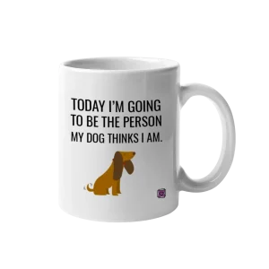 "Today I Will Be The Person My Dog Thinks I Am" Mug by Dog Fashion Living